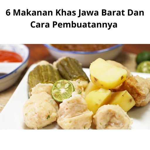 6 Makanan Khas Jawa Barat Dan Cara Pembuatannya
